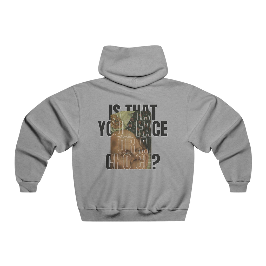 Grey Hoodie “Is that your face or a choice?”